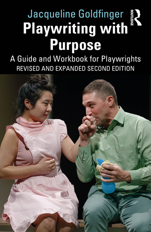 Playwriting with Purpose (A Guide and Workbook for Playwrights) by Jacqueline Goldfinger, 9781032825908
