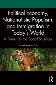 Political Economy, Nationalistic Populism, and Immigration in Today's World (A Primer for the Social Sciences) by Jacqueline Murray Brux, 9781032994307