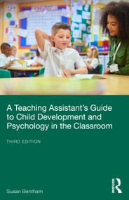 A Teaching Assistant's Guide to Child Development and Psychology in the Classroom by Susan Bentham, 9781032592411