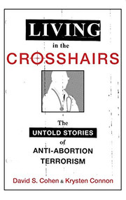 Living in the Crosshairs (The Untold Stories of Anti-Abortion Terrorism) by David S. Cohen, Krysten Connon, 9780199377558