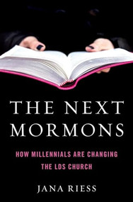 The Next Mormons (How Millennials Are Changing the LDS Church) by Jana Riess, 9780190885205