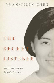 The Secret Listener (An Ingenue in Mao's Court) by Yuan-tsung Chen, 9780197573341