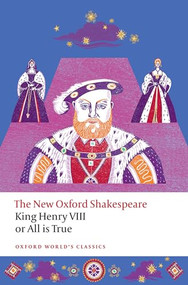 King Henry VIII; or All is True (The New Oxford Shakespeare) by William Shakespeare, Laura Jayne Wright, Will Sharpe, Emma Smith, 9780198872023
