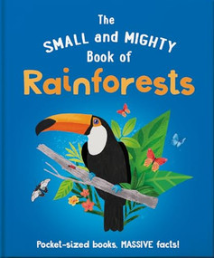 The Small and Mighty Book of Rainforests (Pocket-sized books, MASSIVE facts!) by Clive Gifford, 9781839351938
