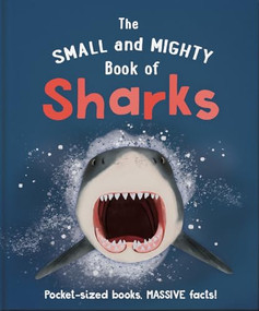 The Small and Mighty Book of Sharks (Pocket-sized books, MASSIVE facts!) by Ben Hoare, 9781839351945