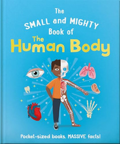 The Small and Mighty Book of the Human Body (Pocket-sized books, MASSIVE facts!) by Tom Jackson, 9781839351952