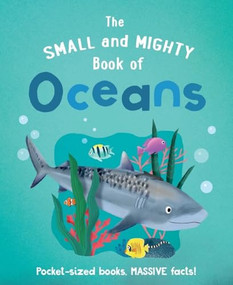 The Small and Mighty Book of Oceans (Pocket-sized books, MASSIVE facts!) by Tracey Turner, Kirsti Davidson, 9781839351488