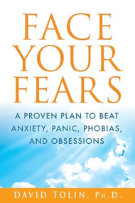 Face Your Fears (A Proven Plan to Beat Anxiety, Panic, Phobias, and Obsessions) - 9798887981093 by David Tolin, 9798887981093