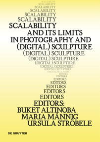 Scalability and its Limits in Photography and (Digital) Sculpture by Buket Altinoba, Maria Männig, Dominik Schrey, Ursula Ströbele, 9783111374871