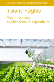 Instant Insights: Machine vision applications in agriculture by Various authors, Dr Jean-Marc Gilliot, Dr Ophélie Sauzet, Dr Megan Long, Dr Polina Kurtser, Dr Stephanie Lowry, Dr Ola Ringdahl, Dr Wei Ma, Dr Zhiwei Tian, Prof Claudia Arcidiacono, Dr S. M. C. Porto, 9781835450086