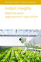 Instant Insights: Machine vision applications in agriculture by Various authors, Dr Jean-Marc Gilliot, Dr Ophélie Sauzet, Dr Megan Long, Dr Polina Kurtser, Dr Stephanie Lowry, Dr Ola Ringdahl, Dr Wei Ma, Dr Zhiwei Tian, Prof Claudia Arcidiacono, Dr S. M. C. Porto, 9781835450086