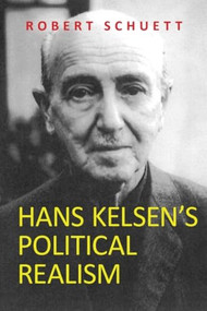 Hans Kelsen's Political Realism by Robert Schuett, 9781474481694