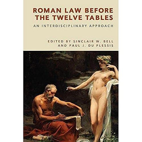 Roman Law before the Twelve Tables (An Interdisciplinary Approach) by Sinclair W. Bell, Paul J. du Plessis, 9781474443975