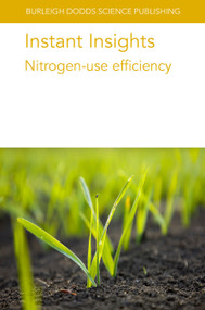 Instant Insights: Nitrogen-use efficiency by Various authors, Prof J. F. Angus, Samantha Earl-Goulet, Professor Claudia Wagner-Riddle, Laura Van Eerd, Kate Congreves, Dinesh Kumar Jaiswal, Professor Nandula Raghuram, Prof Malcolm J. Hawkesford, Dr William R. Whalley, Jacques Le Gouis, 9781835450147