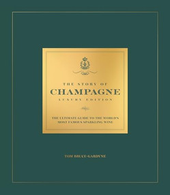 The Story of Champagne Luxury Edition (The Ultimate Guide to the World's Most Famous Sparkling Wine) by Tom Bruce-Gardyne, 9781035427949