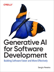 Generative AI for Software Development (Building Software Faster and More Effectively) by Sergio Pereira, 9781098162276