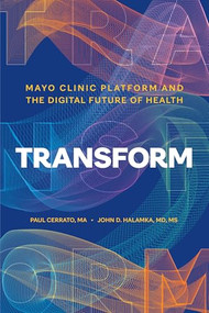 Transform (Mayo Clinic Platform and the Digital Future of Health) by Paul Cerrato, John D. Halamka, 9798887703268