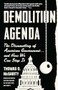 Demolition Agenda (The Dismantling of American Government . . . And How We Can Stop It) by Thomas O. McGarity, 9781620979860