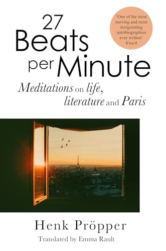 27 Beats Per Minute (Meditations on Life, Literature and Paris) by Henk Pröpper, Emma Rault, 9781035426843