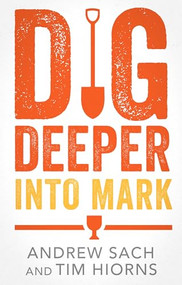 Dig Deeper into Mark by Andrew Sach, Tim Hiorns, 9781789745689