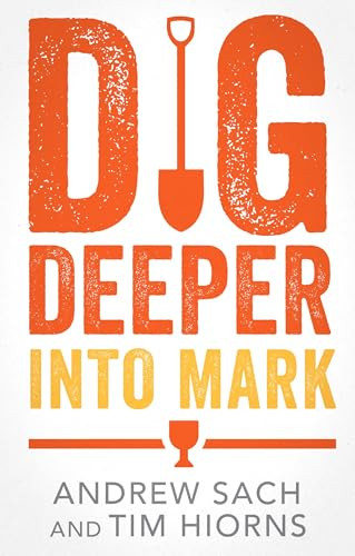 Dig Deeper into Mark by Andrew Sach, Tim Hiorns, 9781789745689