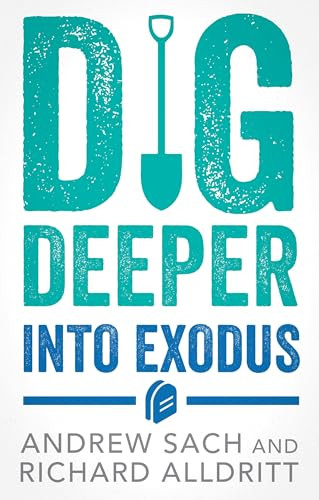 Dig Deeper into Exodus by Andrew Sach, Richard Alldritt, 9781789745702