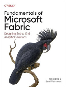 Fundamentals of Microsoft Fabric (Designing End-to-End Analytics Solutions) by Nikola Ilic, Ben Weissman, 9781098172923