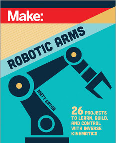 Make: Robotic Arms by Matthew Eaton, 9781680458435