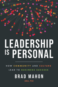 Leadership Is Personal (How Community and Culture Lead to Business Success) by Brad Mahon, 9798891880719