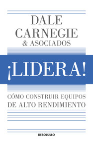 ¡Lidera! Cómo construir equipos de alto rendimiento / Lead!: How to Build a High-Performing Team (Spanish Edition) by Dale Carnegie, 9786073850773