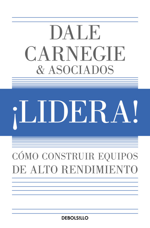 ¡Lidera! Cómo construir equipos de alto rendimiento / Lead!: How to Build a High-Performing Team (Spanish Edition) by Dale Carnegie, 9786073850773
