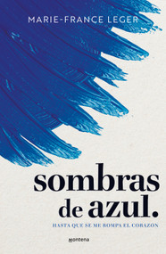 Sombras de azul. Hasta que se me rompa el corazón / A Hue of Blu (Spanish Edition) by Marie-France Leger, 9788410298422