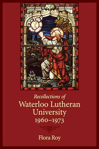 Recollections of Waterloo Lutheran University 1960-1973 by Flora Roy, 9780889205024