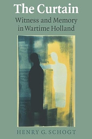 The Curtain (Witness and Memory in Wartime Holland) by Henry G. Schogt, 9780889203969