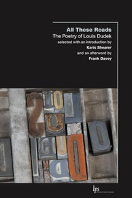 All These Roads (The Poetry of Louis Dudek) by Louis Dudek, Karis Shearer, Frank Davey, 9781554580392