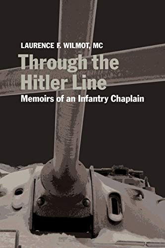 Through the Hitler Line (Memoirs of an Infantry Chaplain) by Laurence F. Wilmot, 9780889204485