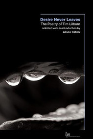 Desire Never Leaves (The Poetry of Tim Lilburn) by Alison Calder, Tim Lilburn, 9780889205147