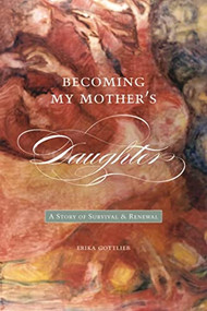 Becoming My Mother's Daughter (A Story of Survival and Renewal) by Erika Gottlieb, 9781554580309