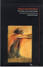 Before the First Word (The Poetry of Lorna Crozier) by Lorna Crozier, Catherine Hunter, 9780889204898