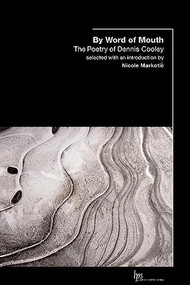 By Word of Mouth (The Poetry of Dennis Cooley) by Dennis Cooley, Nicole Markotic, 9781554580071