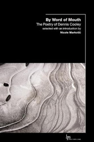 By Word of Mouth (The Poetry of Dennis Cooley) by Dennis Cooley, Nicole Markotic, 9781554580071