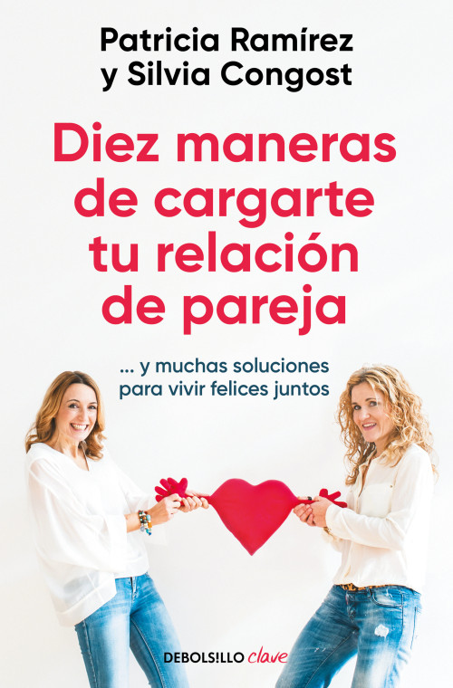 Diez maneras de cargarte tu relación de pareja...y muchas soluciones para vivir felices juntos / Ten Ways To Kill Your Relationship (Spanish Edition) by Patricia Ramírez, Silvia Congost, 9788466378666