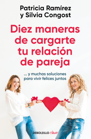 Diez maneras de cargarte tu relación de pareja...y muchas soluciones para vivir felices juntos / Ten Ways To Kill Your Relationship (Spanish Edition) by Patricia Ramírez, Silvia Congost, 9788466378666