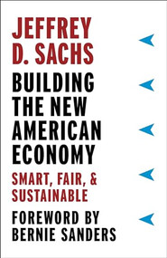 Building the New American Economy (Smart, Fair, and Sustainable) by Jeffrey D. Sachs, Bernie Sanders, 9780231184052