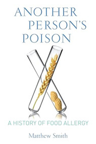 Another Person's Poison (A History of Food Allergy) by Matthew Smith, 9780231164856