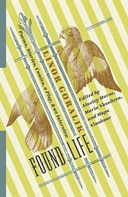 Found Life (Poems, Stories, Comics, a Play, and an Interview) by Linor Goralik, Ainsley Morse, Maria Vassileva, Maya Vinokour, 9780231183512