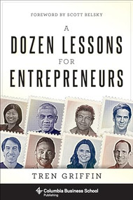 A Dozen Lessons for Entrepreneurs by Tren Griffin, 9780231184823