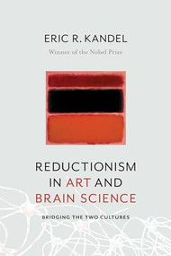 Reductionism in Art and Brain Science (Bridging the Two Cultures) by Eric R. Kandel, 9780231179638