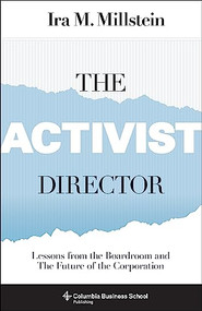 The Activist Director (Lessons from the Boardroom and the Future of the Corporation) by Ira M. Millstein, 9780231181341