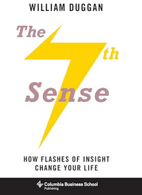 The Seventh Sense (How Flashes of Insight Change Your Life) - 9780231169073 by William Duggan, 9780231169073